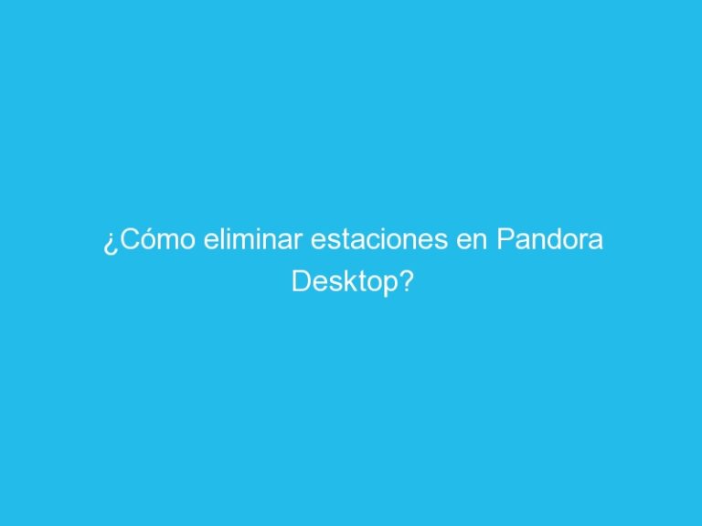 Cómo eliminar estaciones en Pandora
